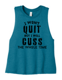 I wont quit, but Ill cuss the whole time crop tank