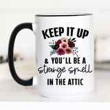 Keep It Up and You'll Be a Strange Smell In The Attic Mug