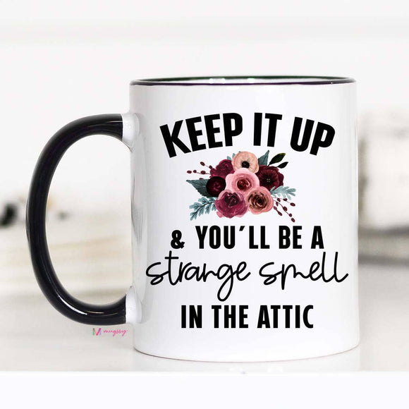 Keep It Up and You'll Be a Strange Smell In The Attic Mug
