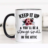 Keep It Up and You'll Be a Strange Smell In The Attic Mug